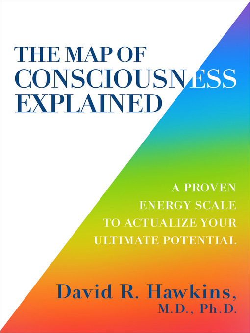 Title details for The Map of Consciousness Explained by David R. Hawkins, M.D., Ph.D. - Wait list